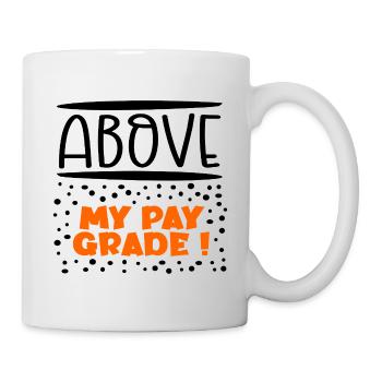 Above my pay grade - Mug - white - Right