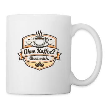 Kaffee Oder Ich? Ohne Mich - Tasse - Weiß - Rechts