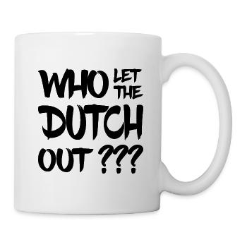 Who let the Dutch out? Nederland - Niederlande - Tasse - Weiß - Rechts