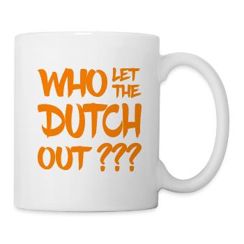 Who let the Dutch out? Nederland - Niederlande - Tasse - Weiß - Rechts