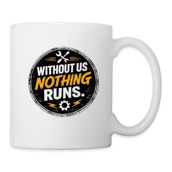 Without Us Nothing Runs - Mug - white - Right