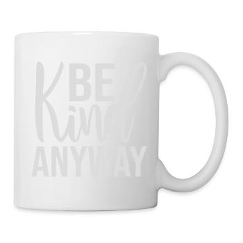 Be Kind Anyway Freundlichkeit Statement Spruch - Tasse - Weiß - Rechts