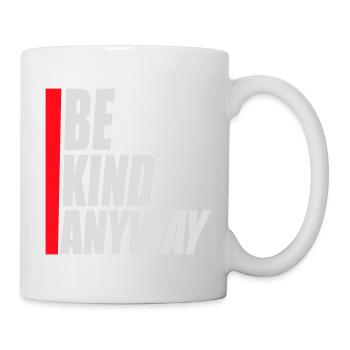 Be Kind Anyway Freundlichkeit Statement Spruch - Tasse - Weiß - Rechts