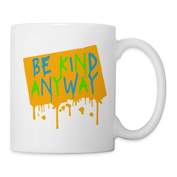 Be Kind Anyway Freundlichkeit Statement Spruch - Tasse - Weiß - Rechts
