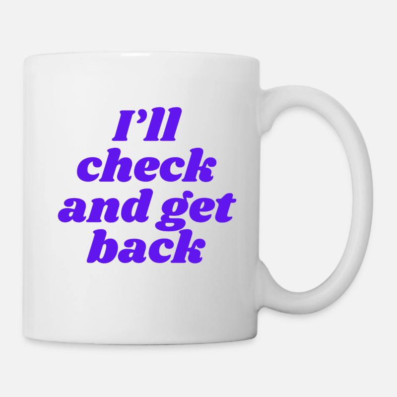 I'll check and get back - Mug - white
