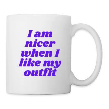 I am nicer when I like my outfit - Tasse - Weiß - Rechts
