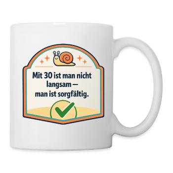 Mit 30: Langsam? Nein, sorgfältig - Tasse - Weiß - Rechts