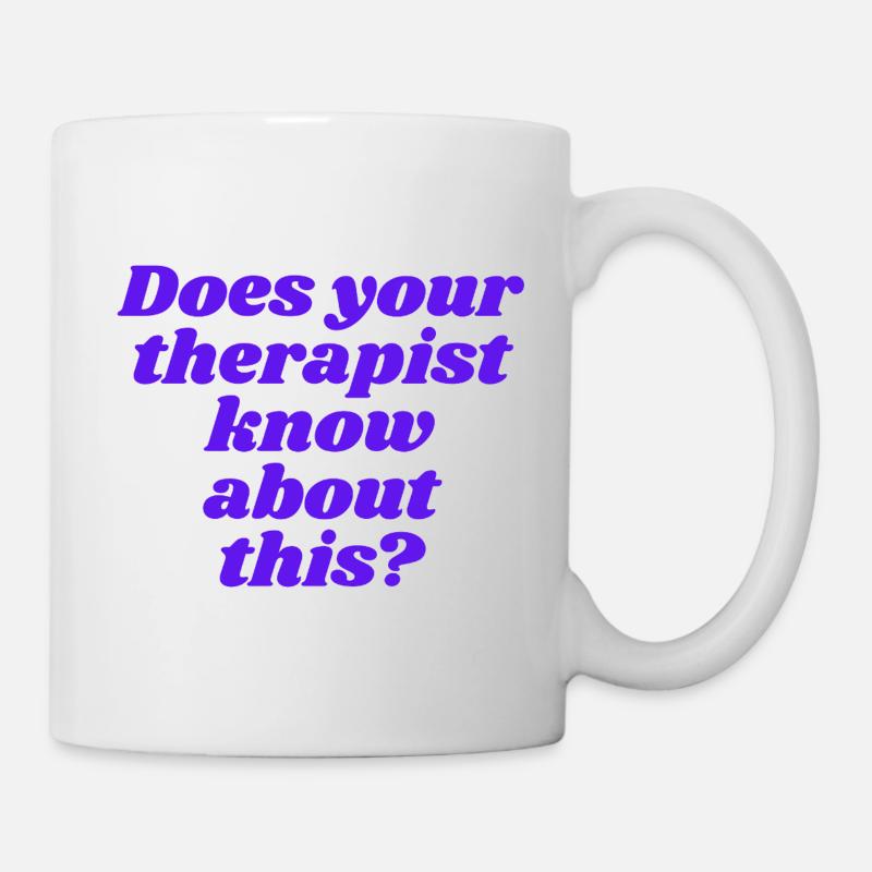 Does your therapist know about this? - Mug - white
