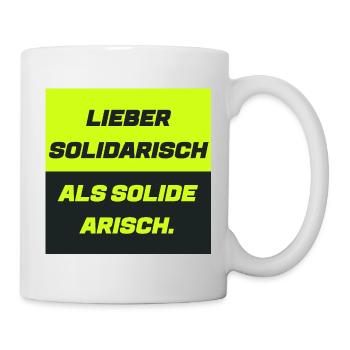 Lieber solidarisch als solide a. - Tasse - Weiß - Rechts