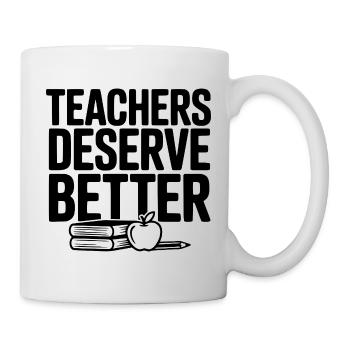 Teachers Deserve Better - Mug - white - Right