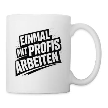 Einmal mit Profis war früher Job Arbeit Humor - Tasse - Weiß - Rechts