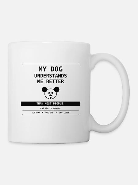 My Dog Understands Me Better Than People - Tasse - Weiß