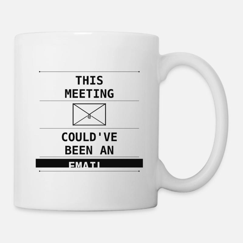 This Meeting Could've Been An Email - Tasse - Weiß