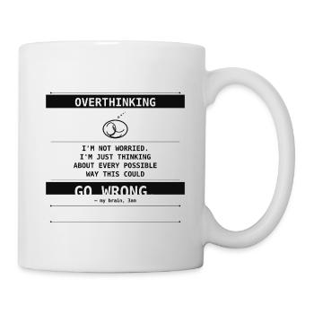 I'm Not Worried. I'm Just Overthinking. - Tasse - Weiß - Rechts