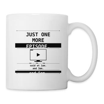 Just One More Episode. Said At 1am 3am 5am - Tasse - Weiß - Rechts
