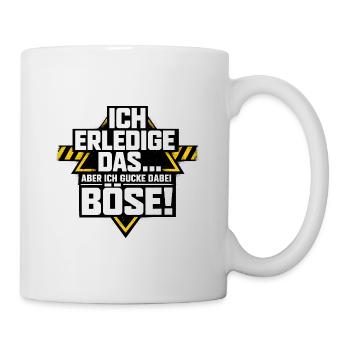 Nagut ich machs aber ich schaue dabei böse - Tasse - Weiß - Rechts