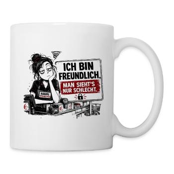 Ich bin freundlich. Man sieht’s nur schlecht. - Tasse - Weiß - Rechts