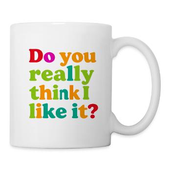 Do you really think I like that? - Mug - white - Right