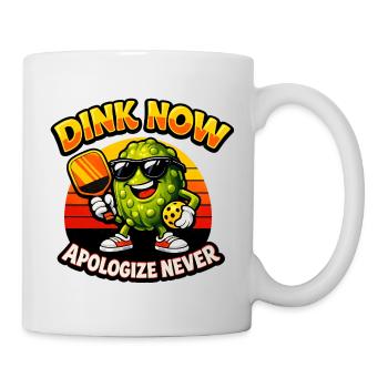 Dink Now Apologize Never - Mug - white - Right