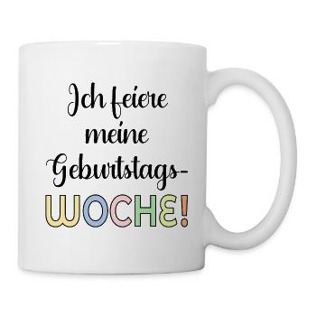 GEBURTSTAGSWOCHE FEIERN GEBURTSTAGSSPRÜCHE - Tasse - Weiß - Rechts
