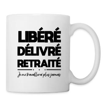 Libéré Délivré Je Ne Travaillerai Plus Jamais - Mug blanc - blanc - Droite
