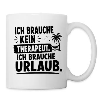  Ich Brauche Kein Therapeut Ich Brauche Urlaub - Tasse - Weiß - Rechts