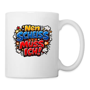 Nen Scheiss Muss Ich Ironie Sarkasmus - Tasse - Weiß - Rechts