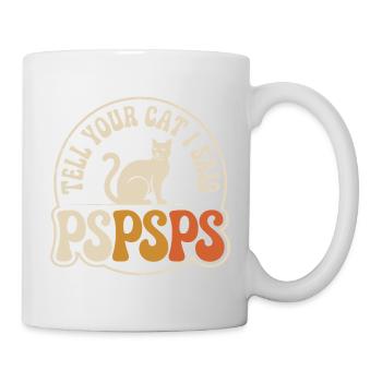 Chat Dis à ton chat Pspsps Chat Maman Miaulement Chats - Mug blanc - blanc - Droite