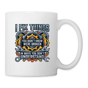 Ich repariere das, was du nicht weißt, dass kaputt ist - Tasse - Weiß - Rechts