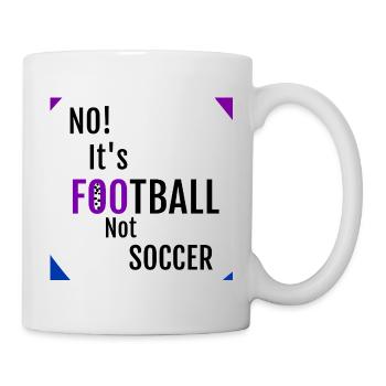 NO! ITS FOOTBALL NOT SOCCER - Soccer meme  - Mug - white - Right