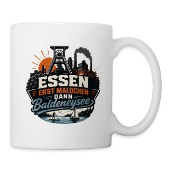 Stadt Essen: Erst Malochen, dann Baldeneysee - Tasse - Weiß - Rechts