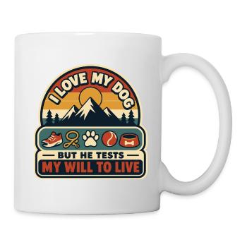 My Dog Tests My Will To Live - Mug - white - Right