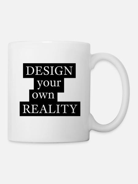 DESIGN your own REALITY - Tasse - Weiß