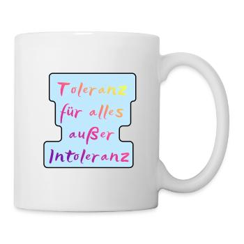 Toleranz für alles außer Intoleranz - Tasse - Weiß - Rechts