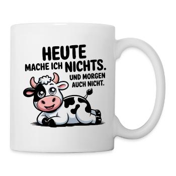  Heute Mache Ich Nichts Und Morgen Auch Nicht - Tasse - Weiß - Rechts