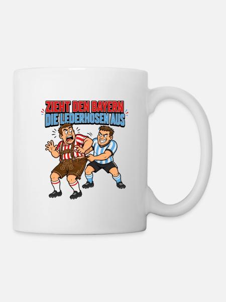 Zieht den Bayern die Lederhosen aus - Tasse - Weiß