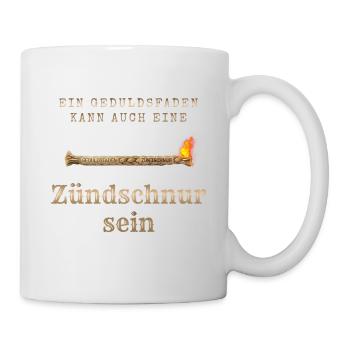 Geduldsfaden als Zündschnur - Tasse - Weiß - Rechts