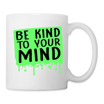 Be Kind To Your Mind Lustig Psychisch Gesund Logo - Tasse - Weiß - Rechts
