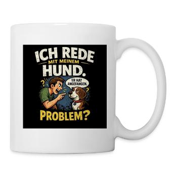 Ich rede mit meinem Hund – Problem? - Tasse - Weiß - Rechts