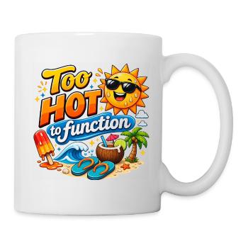 Too Hot to Function Summer T-Shirt Design - Tasse - Weiß - Rechts