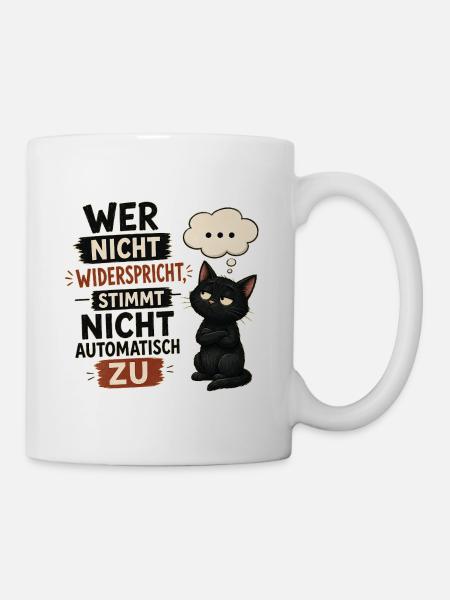 Wer nicht widerspricht stimmt nicht automatisch zu - Tasse - Weiß