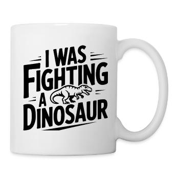 I Was Fighting a Dinosaur - Mug - white - Right