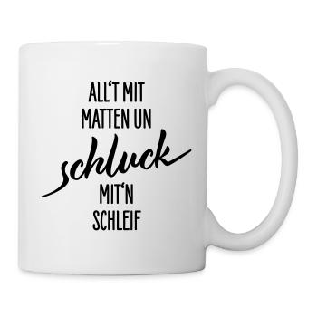 Allt Mit Matten Un Schluck Shirt - Tasse - Weiß - Rechts