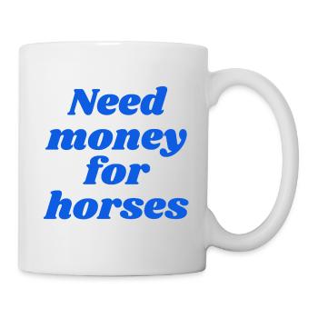 Need money for horses - Mug - white - Right
