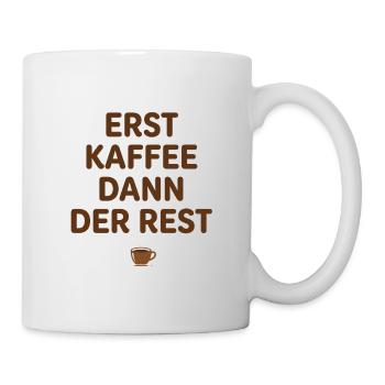 Erst Kaffee dann der Rest – Design mit Kaffeetasse - Tasse - Weiß - Rechts