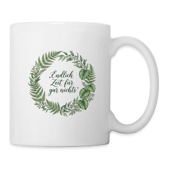 Endlich Zeit für gar nichts – Spruch im Ehrenkranz - Tasse - Weiß - Rechts