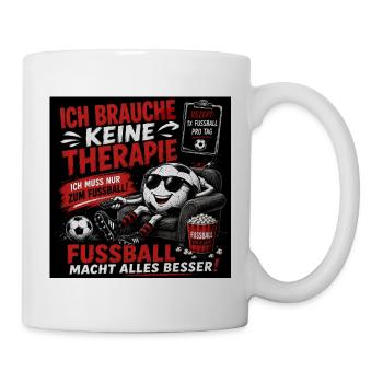 Ich brauche keine Therapie – Fußball - Tasse - Weiß - Rechts