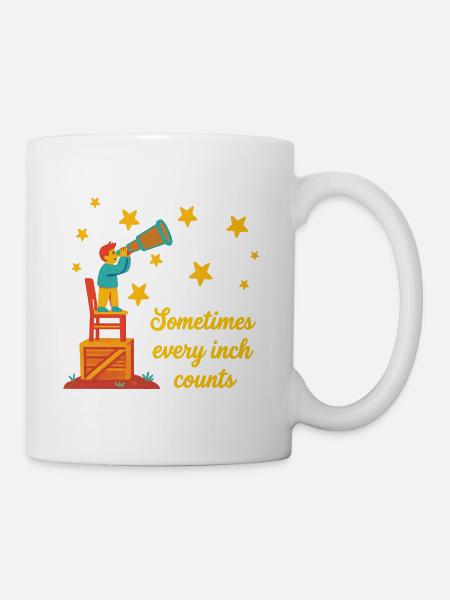 Sometimes Every Inch Counts - Tasse - Weiß