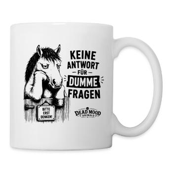 Keine Antwort für dumme Fragen – Lustiges Pferd - Tasse - Weiß - Rechts
