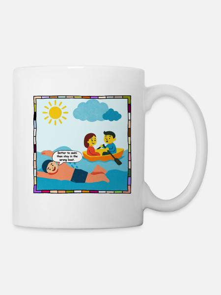 Lieber schwimmen als im falschen Boot - Tasse - Weiß
